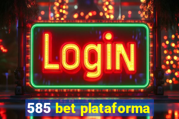 585 bet plataforma